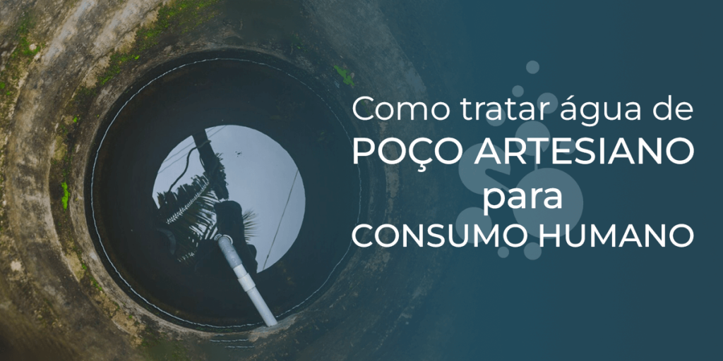 Como tratar água de poço artesiano para consumo humano