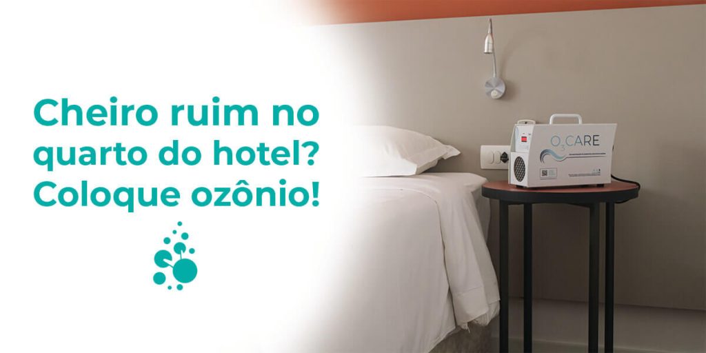 Cheiro ruim no quarto do hotel coloque ozônio