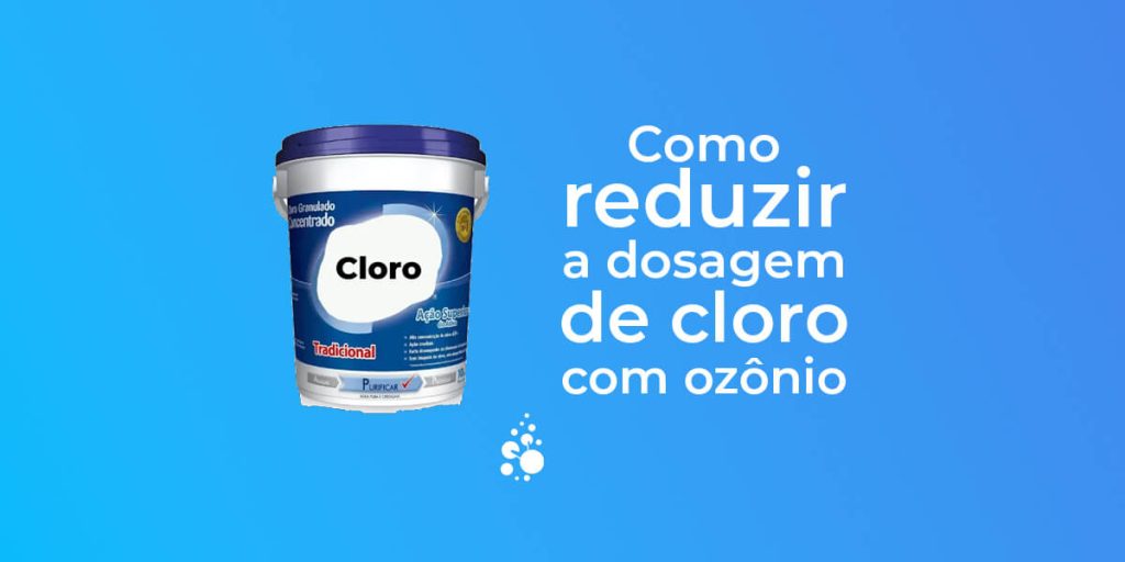 Como reduzir dosagem de cloro com ozônio